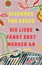 Eleonora von Essen - Die Liebe fängt erst morgen an