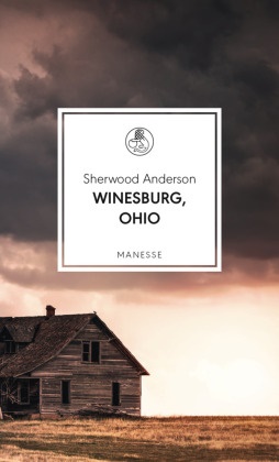 Sherwood Anderson - Winesburg, Ohio Übersetzt von Eike Schönfeld, mit einem Nachwort von Daniel Kehlmann