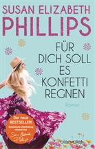 Susan Elizabeth Phillips - Für dich soll es Konfetti regnen