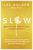 Lee Holden - Slow. Nutze die Kraft der Langsamkeit
