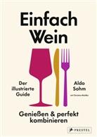 Christine Muhlke, Aldo Sohm - Einfach Wein. Genießen und perfekt kombinieren