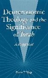 Peter Vogt, Peter T. Vogt - Deuteronomic Theology and the Significance of Torah