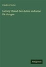 Friedrich Notter - Ludwig Uhland: Sein Leben und seine Dichtungen