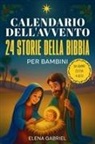 Elena Gabriel - Il calendario dell'Avvento cristiano - 24 storie della bibbia per bambini