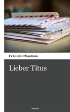 Fräulein Phantom, Fräulein Phantom - Lieber Titus