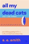 s e smith, s. e. smith - All My Dead Cats and Other Losses