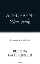Bettina Gattringer - Aufgeben? Nein, danke