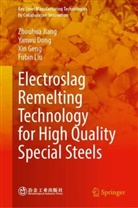 Yanwu Dong, Xin Geng, Xin et al Geng, Zhouhua Jiang, Fubin Liu - Electroslag Remelting Technology for High Quality Special Steels