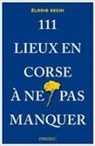 Elodie Sechi - 111 Lieux en Corse à ne pas manquer