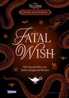Hafsah Faizal - Disney Villains - Dark Ascension 3: FATAL WISH - Die Geschichte von Jafars jüngerem Bruder