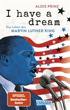 Alois Prinz - I have a dream: Das Leben des Martin Luther King