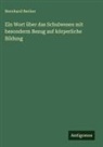 Bernhard Becker - Ein Wort über das Schulwesen mit besonderm Bezug auf körperliche Bildung