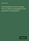 Karl Bartsch - Chrestomathie de l'ancien français, VIII.-XV. siècles, accompagnées d'une grammaire et d'un glossaire