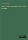 Francis Parkman - Count Frontenac and New France under Louis XIV