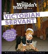 MacDonald Fiona, Fiona Macdonald, Antram David, Unnamed - You Wouldn't Want To Be a Victorian Servant Extended Edition