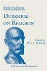 Emile Durkheim, Mile Durkheim, W. S. F. Pickering - Durkheim on Religion