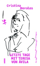 Cristina Morales, Friederike von Criegern - Letzte Tage mit Teresa von Ávila