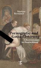 Markus Bernauer - Pornografie und Gotteslästerung