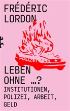 Frédéric Lordon, Felix Kurz - Leben ohne ...?