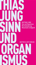 Matthias Jung - Sinn und Organismus
