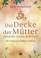 Jutta Westphalen - Die Decke der Mütter - Erinnern, heilen, schützen