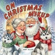 Amy Allen - On Christmas Mixup A Cozy Christmas Story About Friendship, Laughter, and the Joy of Giving