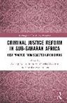 Adedeji Adekunle, Osatohamwen Eruaga, Suzzie Onyeka Oyakhire - Criminal Justice Reform in Sub-Saharan Africa
