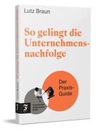 Lutz Braun - So gelingt die Unternehmensnachfolge