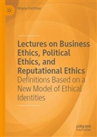 Wayne Eastman - Lectures on Business Ethics, Political Ethics, and Reputational Ethics