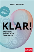 Birgit Amelung - KLAR! Das etwas andere Buch über Fokus