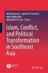 James B Hoesterey, James B. Hoesterey, Ahmad Nuril Huda, Amin Mudzakkir, Amin Mudzakkir et al, Ahmad Suaedy - Islam, Conflict, and Political Transformation in Southeast Asia