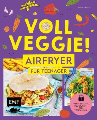 Agnes Prus - Voll veggie! Airfryer für Teenager Wenig Zutaten, viel Crunch - rein vegetarisch! Schnelles Mittagessen, einfache Snacks für jeden Tag und trendige Desserts aus der Heißluftfritteuse