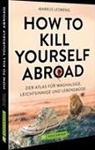 Markus Lesweng - How to Kill Yourself Abroad
