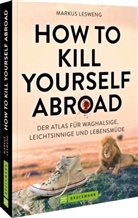 Markus Lesweng - How to Kill Yourself Abroad