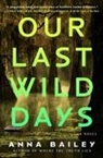 Anna Bailey - Our Last Wild Days