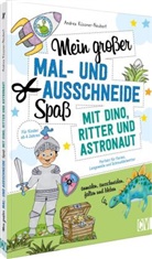 Andrea Küssner-Neubert - Mein großer Mal- und Ausschneidespaß mit Dino, Ritter und Astronaut