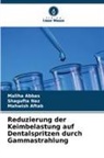 Maliha Abbas, Mahwish Aftab, Shagufta Naz - Reduzierung der Keimbelastung auf Dentalspritzen durch Gammastrahlung