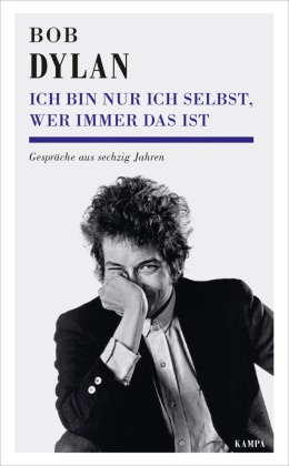 Bob Dylan, Heinrich Detering - Ich bin nur ich selbst, wer immer das ist Gespräche aus sechzig Jahren