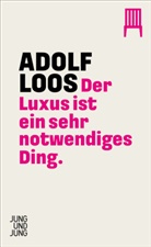 Adolf Loos - Der Luxus ist ein sehr notwendiges Ding
