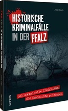 Jörg Koch, Jörg (Dr.) Koch - Historische Kriminalfälle in der Pfalz