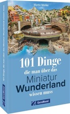 Martin Menke - 101 Dinge, die man über das Miniatur Wunderland wissen muss