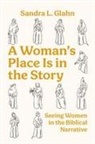 Sandra L Glahn - A Woman's Place Is in the Story