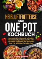 Stefanie Hoffmann - Heißluftfritteuse und One Pot Kochbuch
