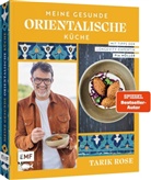 Tarik Rose - Meine gesunde orientalische Küche