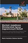 María Verónica Solares Gantier - Wartosc majatkowa Ministerstwa Spraw Zagranicznych Boliwii