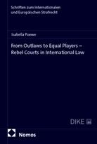 Isabella Poewe - From Outlaws to Equal Players - Rebel Courts in International Law