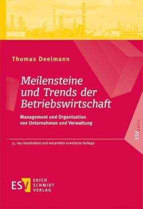 Thomas Deelmann, Thomas (Prof. Dr.) Deelmann - Meilensteine und Trends der Betriebswirtschaft Management und Organisation von Unternehmen und Verwaltung