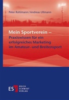 Peter Rohlmann, Peter (Dr.) Rohlmann, Andreas Ullmann - Mein Sportverein - Praxiswissen f&uuml;r ein erfolgreiches Marketing im Amateur- und Breitensport