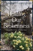 Elizabeth Cunningham - Holding Our Brokenness a gathering of poems