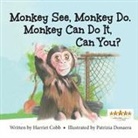 Harriet Cobb - Monkey See Monkey Do. Monkey Can Do It, Can You?